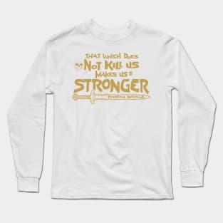 That which does Not kill us makes us stronger Long Sleeve T-Shirt